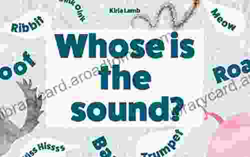 Whose is the sound?: (Early Learning Explore the World Kids Beginner Readers for Kids age 2 10 Kids Picture Baby Memory Short Stories )