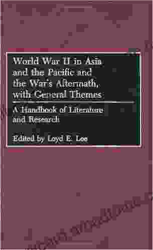 World War II in Asia and the Pacific and the War s Aftermath with General Themes: A Handbook of Literature and Research