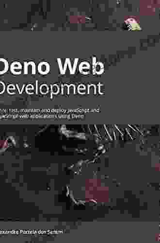 Deno Web Development: Write test maintain and deploy JavaScript and TypeScript web applications using Deno