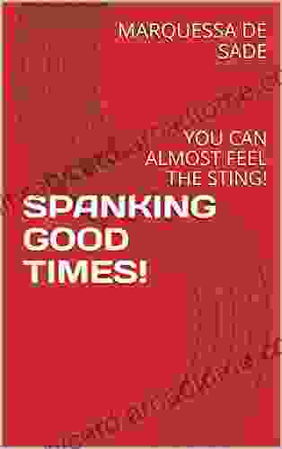 SPANKING GOOD TIMES : YOU CAN ALMOST FEEL THE STING